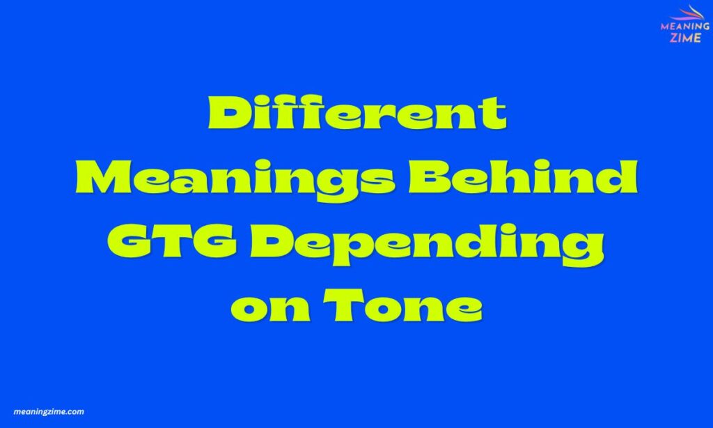 Different Meanings Behind GTG Depending on Tone