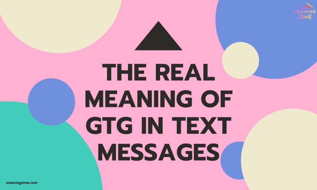 The Real Meaning of GTG in Text Messages