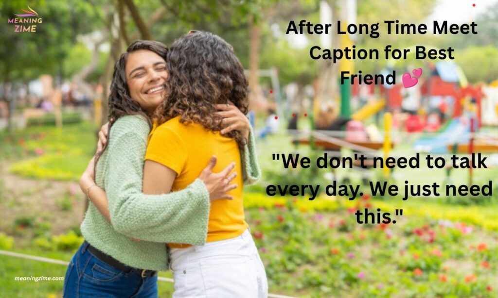 After Long Time Meet Caption for Best Friend