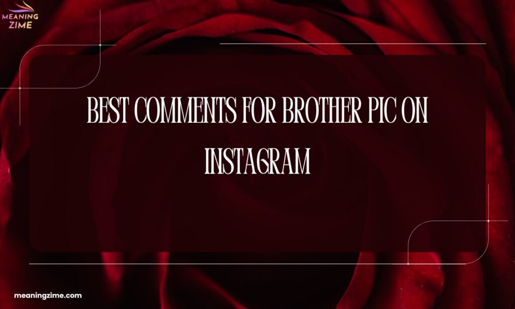 Best Comments for Brother Pic on Instagram
