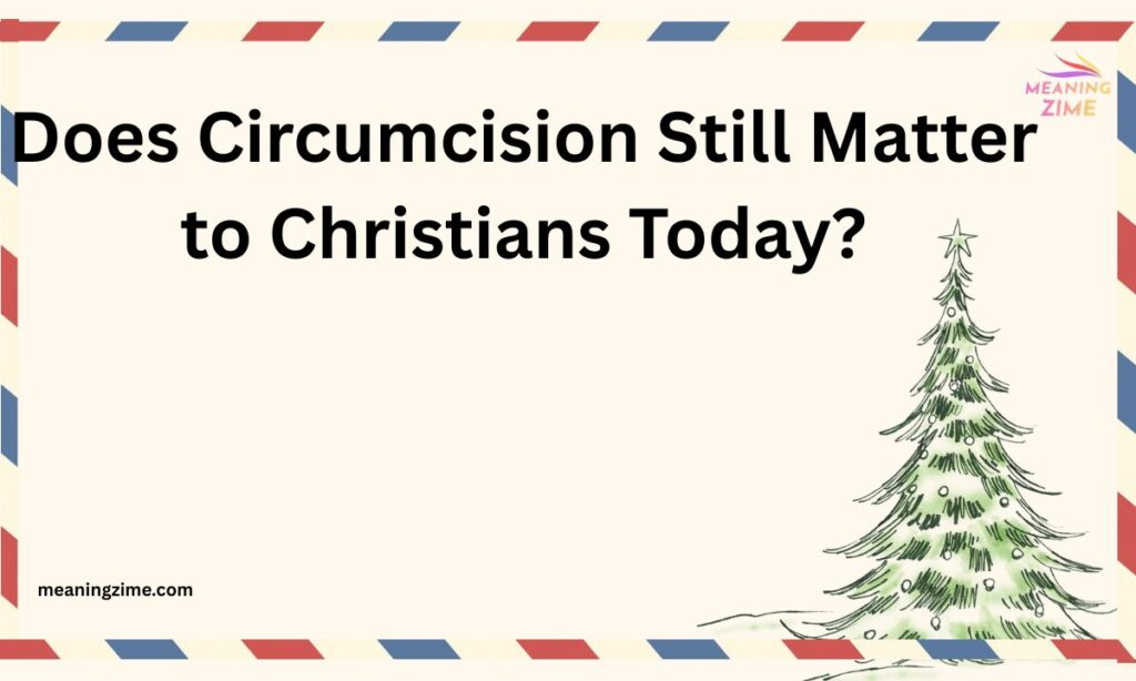 Does Circumcision Still Matter to Christians Today