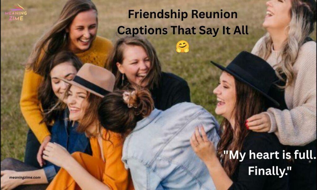 Friendship Reunion Captions That Say It All My heart is full. Finally.