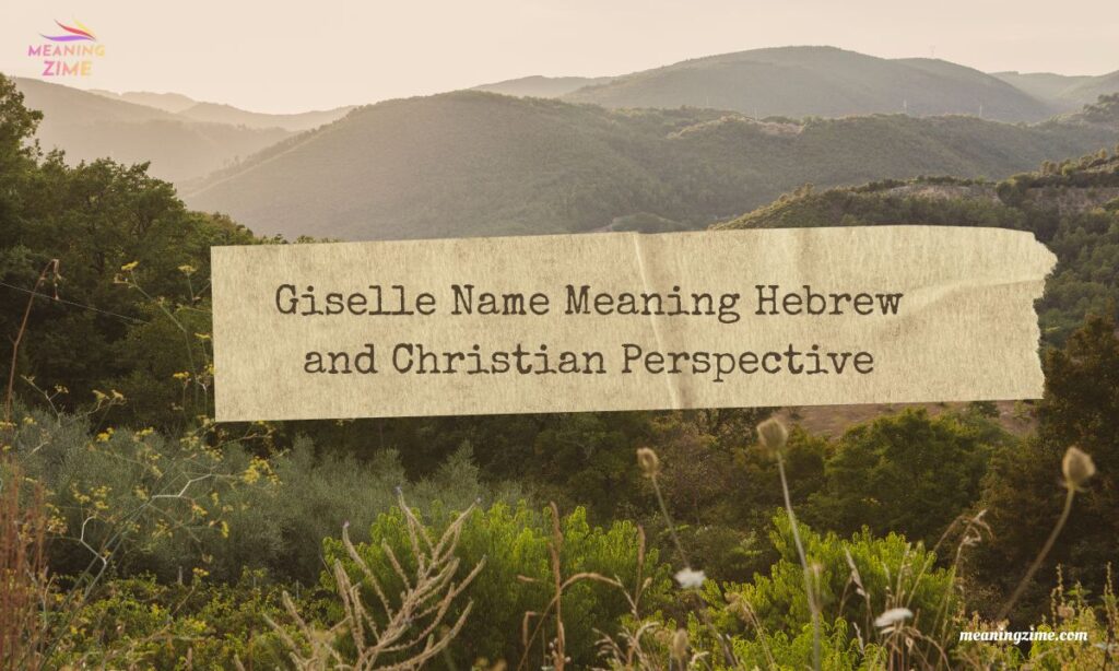 Giselle Name Meaning Hebrew and Christian Perspective