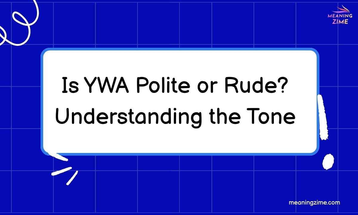 Is YWA Polite or Rude? Understanding the Tone