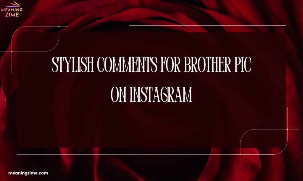 Stylish Comments for Brother Pic on Instagram