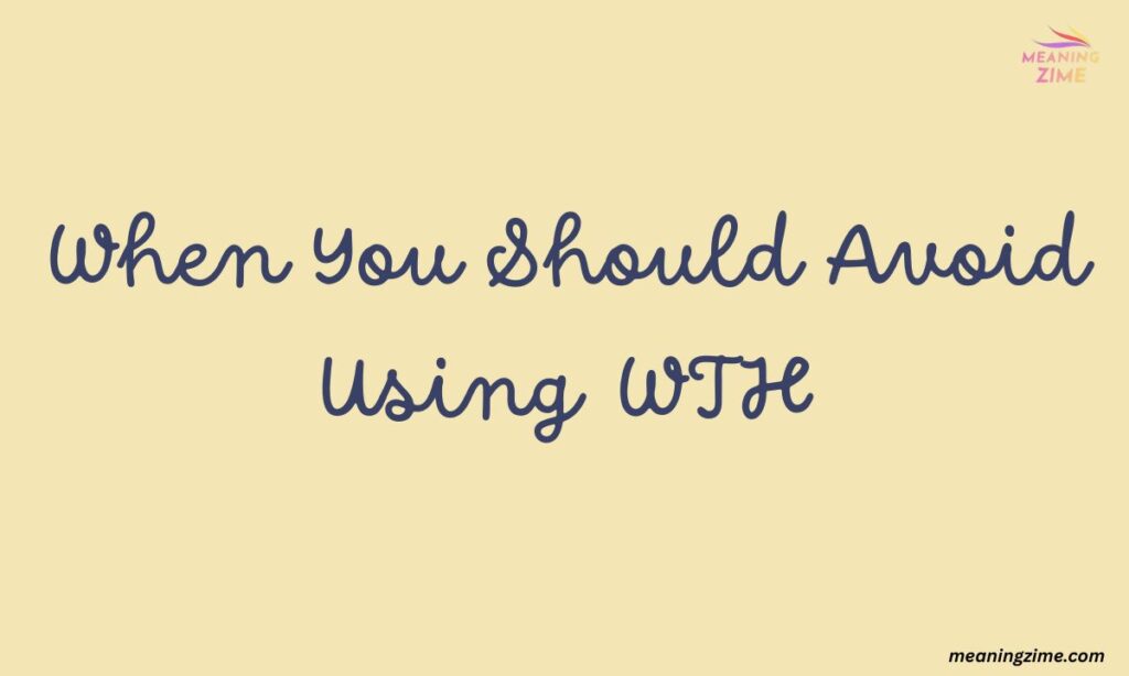 When You Should Avoid Using WTH