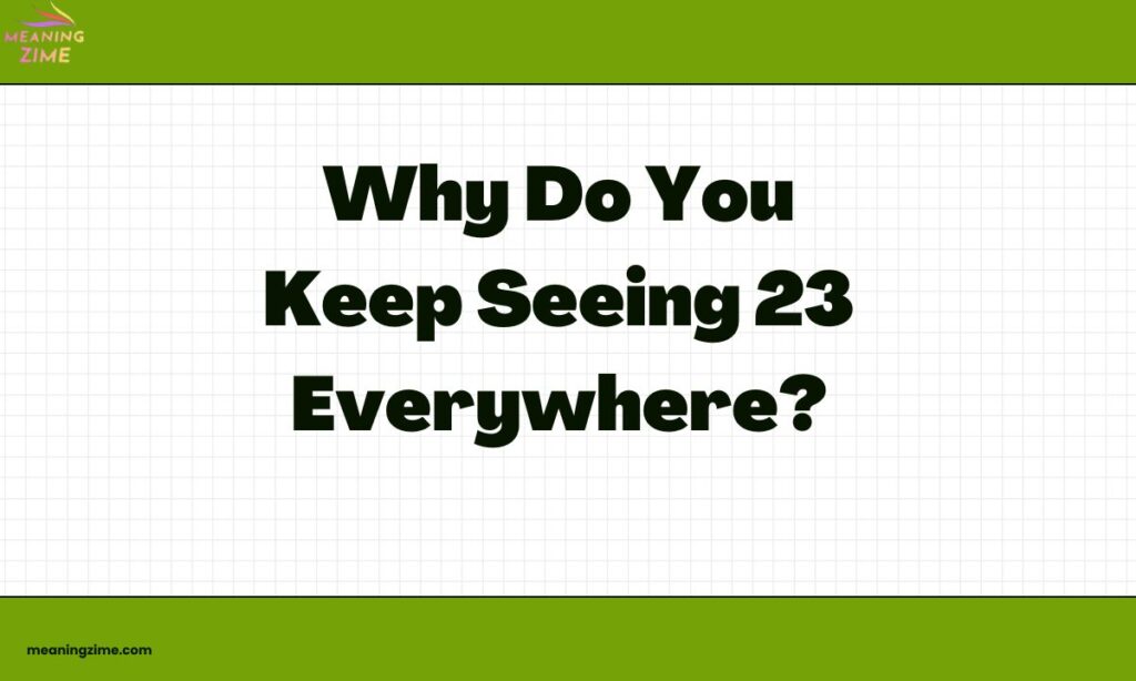 Why Do You Keep Seeing 23 Everywhere?