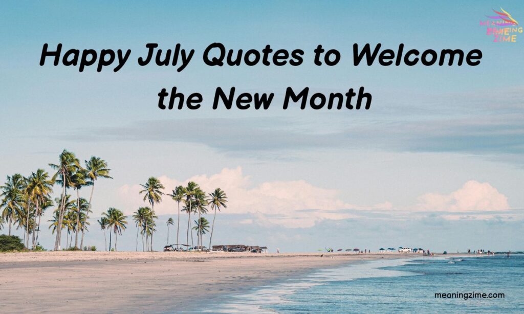 Happy July Quotes to Welcome the New Month