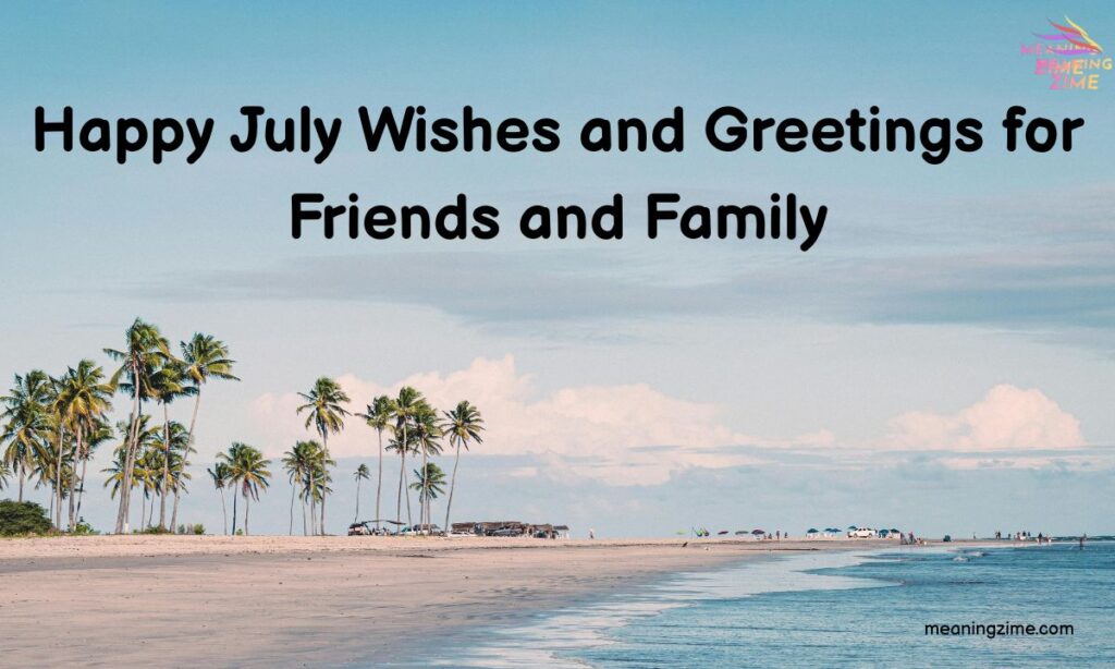 Happy July Wishes and Greetings for Friends and Family
