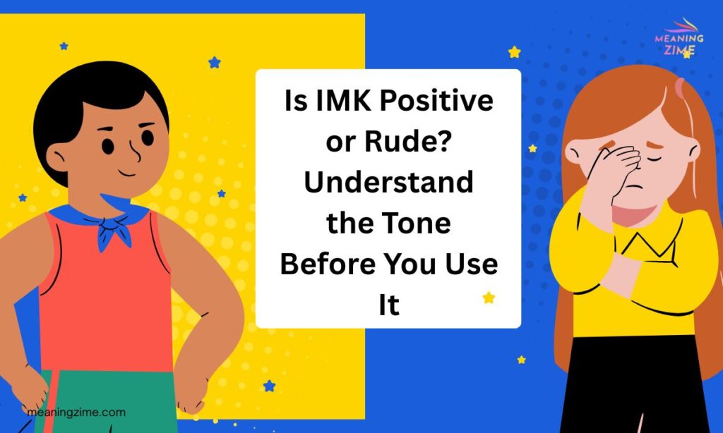 Is IMK Positive or Rude Understand the Tone Before You Use It (1)