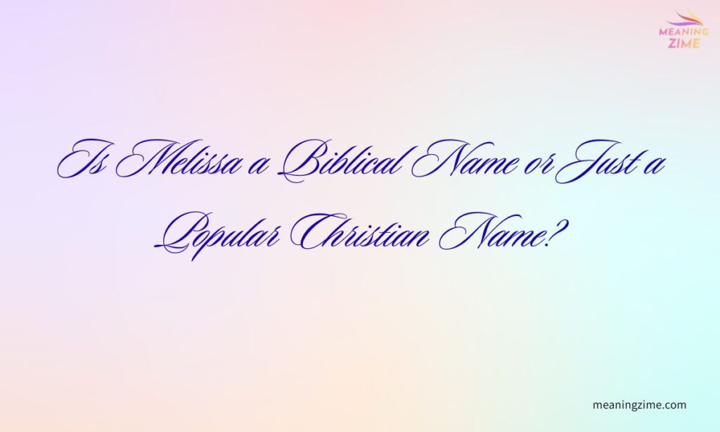 Is Melissa a Biblical Name or Just a Popular Christian Name?