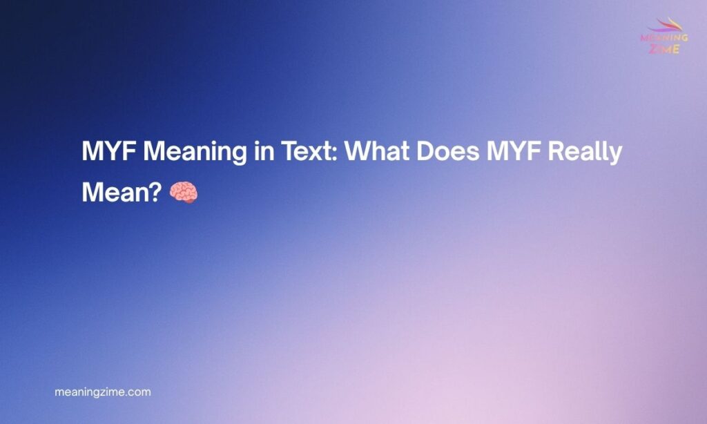 MYF Meaning in Text What Does MYF Really Mean 🧠