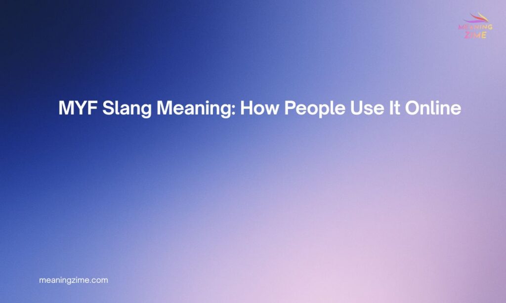 MYF Slang Meaning How People Use It Online 💬