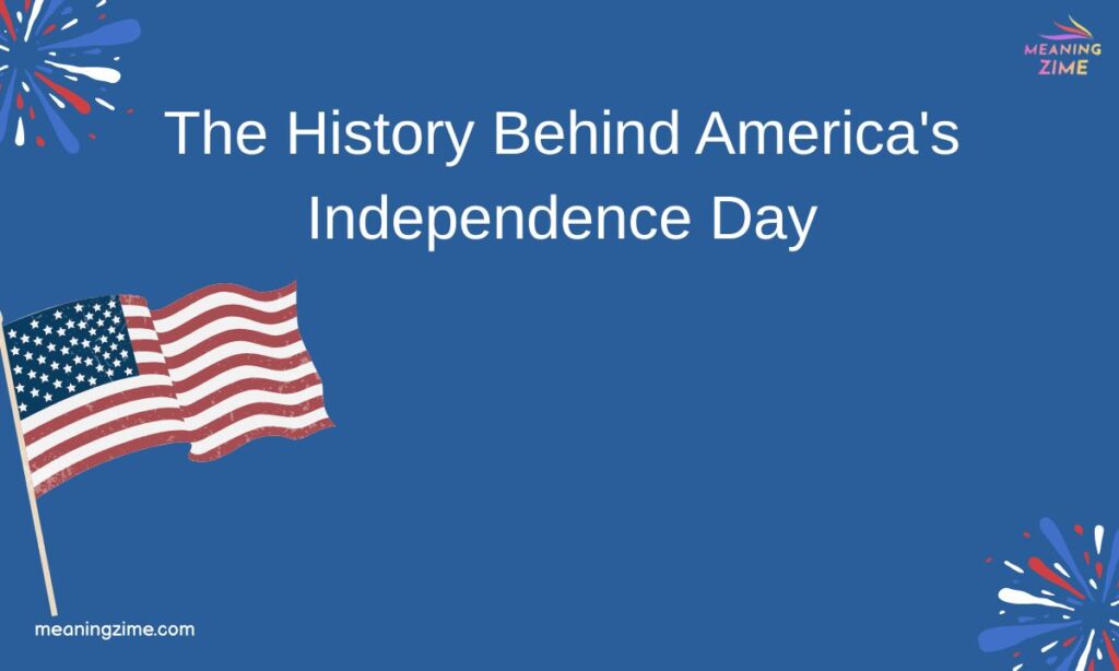 The History Behind America's Independence Day
