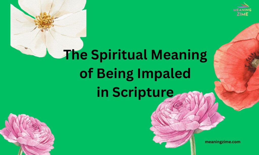 The Spiritual Meaning of Being Impaled in Scripture
