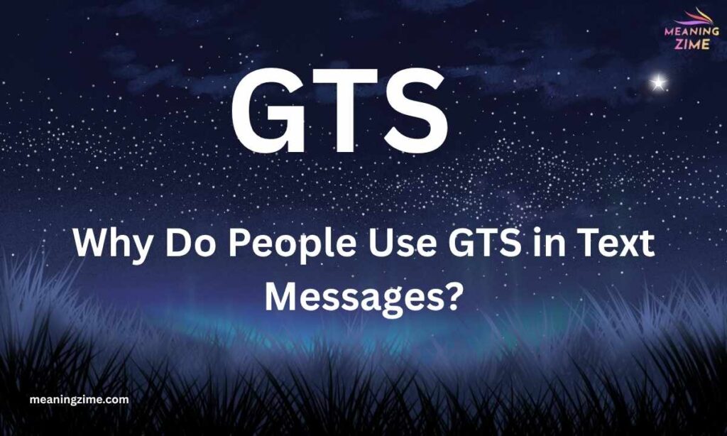Why Do People Use GTS in Text Messages?