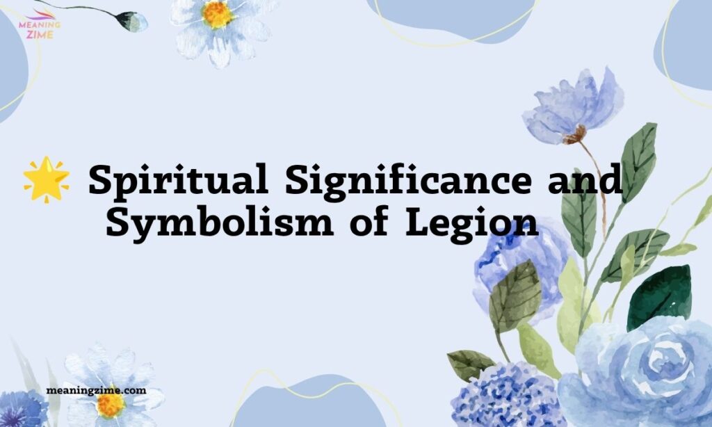 🌟 Spiritual Significance and Symbolism of Legion
