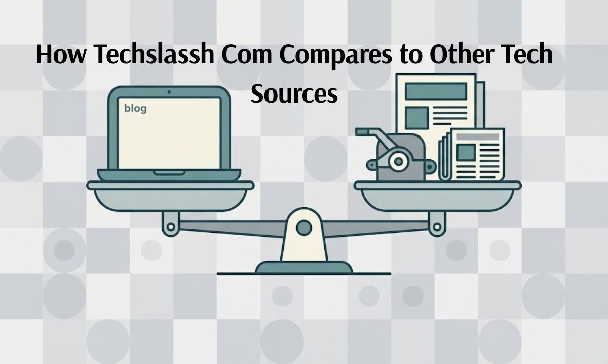 How Techslassh Com Compares to Other Tech Sources
