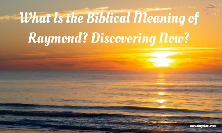 What Is the Biblical Meaning of Raymond Discovering Now