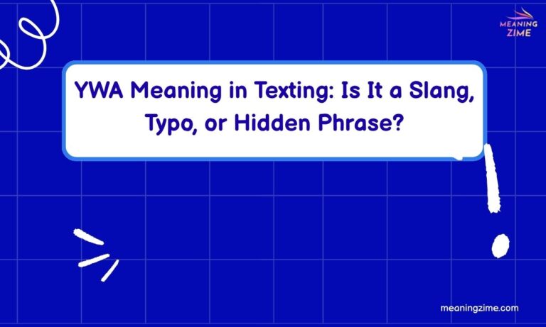 YWA Meaning in Texting Is It a Slang, Typo, or Hidden Phrase