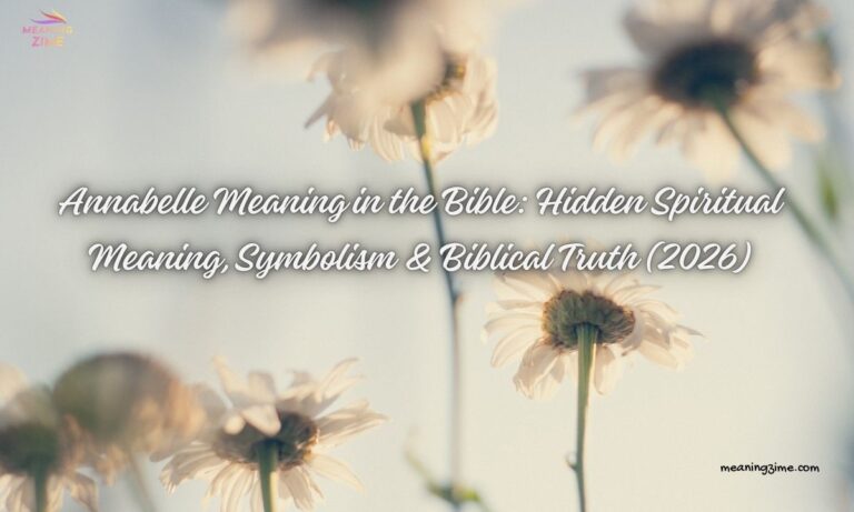 Annabelle Meaning in the Bible Hidden Spiritual Meaning, Symbolism & Biblical Truth (2026)