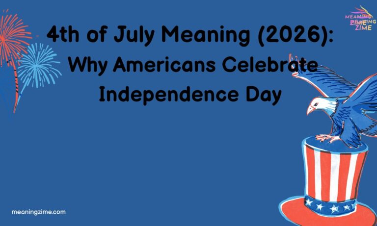 4th of July Meaning (2026): Why Americans Celebrate Independence Day4th of July Meaning (2026): Why Americans Celebrate Independence Day