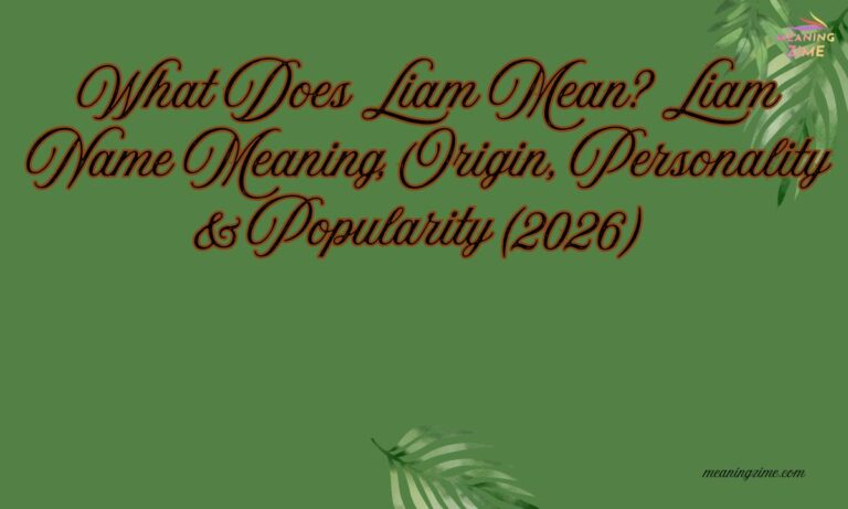 What Does Liam Mean Liam Name Meaning, Origin, Personality & Popularity (2026)
