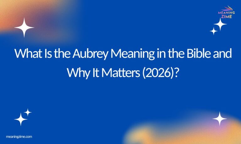 What Is the Aubrey Meaning in the Bible and Why It Matters (2026) (1)